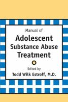 Manual of Adolescent Substance Abuse Treatment 0880487127 Book Cover
