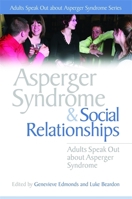 Asperger Syndrome And Social Relationships: Adults Speak Out About Asperger Syndrome (Adults Speak Out about Asperger Syndrome) 1843106477 Book Cover