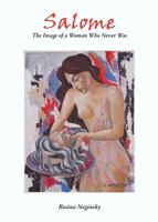 Salome: The Image of a Woman Who Never Was; Salome: Nymph, Seducer, Destroyer 144384621X Book Cover