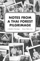 Notes From a Thai Forest Pilgrimage: A Buddhist Travelogue B0DKXKCN65 Book Cover