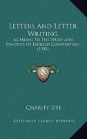 Letters and Letter Writing as Means to the Study and Practice of English Compositon 1437086330 Book Cover