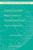 Explicitly Correlated Wave Functions in Chemistry and Physics: Theory and Applications 1402016743 Book Cover