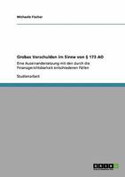 Grobes Verschulden im Sinne von § 173 AO: Eine Auseinandersetzung mit den durch die Finanzgerichtsbarkeit entschiedenen Fällen 3640121414 Book Cover