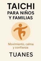 TAICHI PARA NIÑOS Y FAMILIAS: Movimiento, calma y confianza (Spanish Edition) B0G6JMVQTY Book Cover