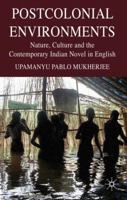 Postcolonial Environments: Nature, Culture and the Contemporary Indian Novel in English 0230219373 Book Cover