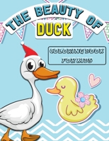 The Beauty of Duck Coloring Book For Kids: Feautring 49 Fun Duck Beautiful illustration Designs For Kids and Children - Perfect Gift for Animal Lovers B08M8DS3M4 Book Cover