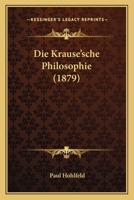 Die Krause'sche Philosophie (1879) 1120445345 Book Cover