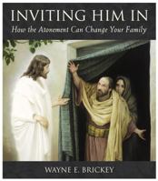 Inviting Him in: How the Atonement Can Change Your Family 1570089582 Book Cover