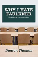 Why I hate Faulkner: an Essay with Practical Examples 1257103547 Book Cover