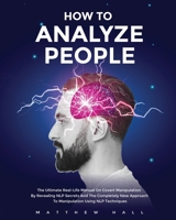 How to Analyze People: The Ultimate Real-Life Manual On Covert Manipulation By Revealing NLP Secrets And The Completely New Approach To Manipulation Using NLP Techniques 191423216X Book Cover