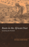 Roots in the African Dust: Sustaining the Sub-Saharan Drylands 0521457858 Book Cover