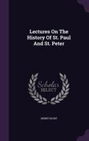Lectures on the History of St. Paul and St. Peter 1342890019 Book Cover