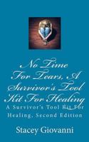 No Time For Tears: A Survivor's Tool Kit For Healing: A Survivor's Tool Kit For Healing, Second Edition 1511848286 Book Cover
