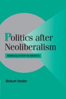 Politics after Neoliberalism: Reregulation in Mexico 0521688701 Book Cover