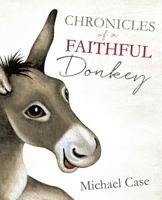 Chronicles of a Faithful Donkey 1498465714 Book Cover