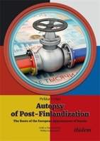 Autopsy of Post-Finlandization: The Roots of the European Appeasement of Russia 3838219996 Book Cover