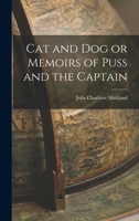 Cat and Dog, or, Memoirs of Puss and the Captain: A Story Founded on Fact 9354360998 Book Cover
