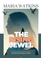 The Rising Jewel: A 6-Week Bible Study Workbook for Girls Becoming Kingdom Leaders B0FTR87JHW Book Cover