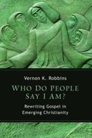 Who Do People Say I Am?: Rewriting Gospel in Emerging Christianity 0802868398 Book Cover