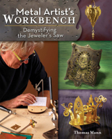 Metal Artist's Workbench: Demystifying the Jeweler's Saw 1440311463 Book Cover