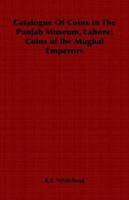 Catalogue Of Coins In The Panjab Museum, Lahore: Coins of the Mughal Emperors 1846649315 Book Cover