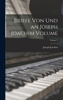 Briefe von und an Joseph Joachim Volume; Volume 3 1016834675 Book Cover