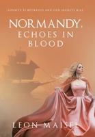 Normandy, Echoes in Blood: Loyalty Is Betrayed and Old Secrets Kill 1665782994 Book Cover