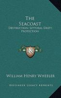 The Seacoast: Destruction; Littoral Drift; Protection 1163792101 Book Cover