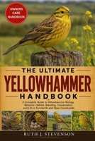 THE ULTIMATE YELLOWHAMMER HANDBOOK: A Complete Guide to Yellowhammer Biology, Behavior, Habitat, Breeding, Conservation, and Life in Farmlands and Open Countryside B0H6N2DYBD Book Cover