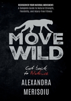 Move Wild: Get Back To Nature 1802270949 Book Cover