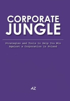 CORPORATE JUNGLE: Strategies and Tools to Help You Win Against a Corporation in Poland B0FV8Q8QCS Book Cover