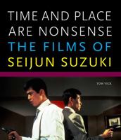 Time and Place Are Nonsense: The Films of Seijun Suzuki 0934686335 Book Cover