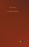 Yorksher Puddin: A Collection of the Most Popular Dialect Stories from the Pen of John Hartley 1511845724 Book Cover