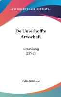 De Unverhoffte Arwschaft: Erzahlung (1898) 1160414114 Book Cover