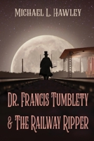 Dr. Francis Tumblety & The Railway Ripper B0CFCZHBG6 Book Cover