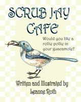 Scrub Jay Cafe: Would You Like a Rollie Pollie in Your Guacamole 0999632620 Book Cover