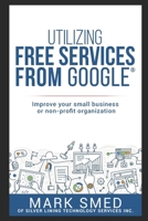 Utilizing free services on Google: improve your small business or non-profit 1973539543 Book Cover