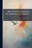 Mr. Potter's Sermon On Individual Liberty... 1271607654 Book Cover