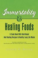 Immortality & Healing Foods 1441546960 Book Cover