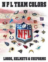 NFL Team Colors, Logos, Helmets and Uniforms.: NFL Coloring book with all 32 team logos, helmets and uniforms to color. Fun book of interesting facts for any football fan. Would make a fantastic and u 1984155873 Book Cover