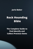 Rock Hounding Bible: The Complete Guide to Find Identify and Collect Precious Gems 9952163533 Book Cover