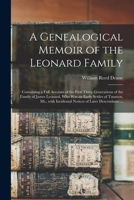 A Genealogical Memoir of the Leonard Family: Containing a Full Account of the First Three Generations of the Family of James Leonard, Who Was an Early Settler of Taunton, MS., with Incidental Notices  1014376076 Book Cover