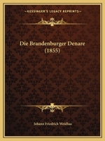 Die Brandenburger Denare (1855) 1167428102 Book Cover