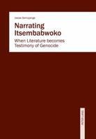 Narrating Itsembabwoko: When Literature Becomes Testimony of Genocide 3034320574 Book Cover