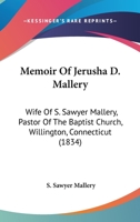 Memoir Of Jerusha D. Mallery: Wife Of S. Sawyer Mallery, Pastor Of The Baptist Church, Willington, Connecticut 1104189933 Book Cover