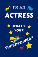 I'm An Actress What's Your Superpower?: Perfect Gag Gift For A Superpowered Actress | Blank Lined Notebook Journal | 100 Pages 6 x 9 Format | Office | ... Hen | | Anniversary | Christmas | Xmas 1670098311 Book Cover