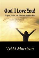 God, I Love You! : Prayers, Praise, and Promises from the Soul 179084665X Book Cover