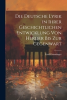 Die Deutsche Lyrik in Ihrer Geschichtlichen Entwicklung Von Herder Bis Zur Gegenwart 1022024485 Book Cover