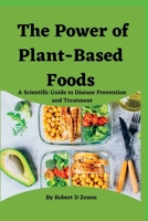 The Power of Plant-Based Foods: A Scientific Guide to Disease Prevention and Treatment B0BRDH2TTT Book Cover