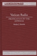 Vatican Radio: Propagation by the Airwaves (Media and Society Series) 0275947602 Book Cover